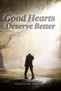 Good Hearts Deserve Better