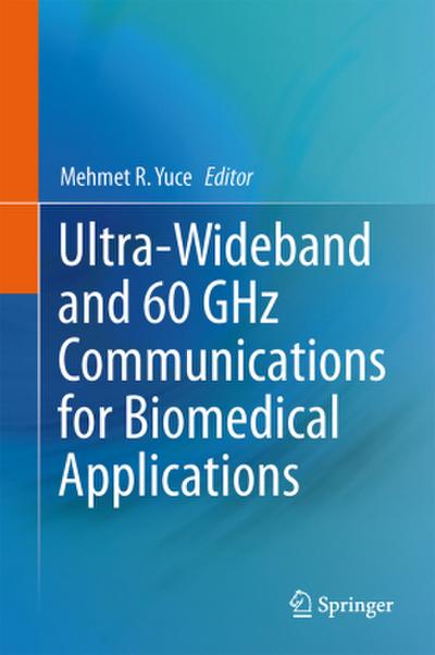 Ultra-Wideband and 60 GHz Communications for Biomedical Applications