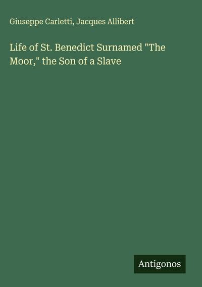 Life of St. Benedict Surnamed "The Moor," the Son of a Slave