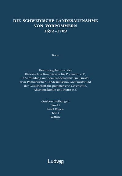 Die schwedische Landesaufnahme von Vorpommern 1692-1709 / Die Schwedische Landesaufnahme von Vorpommern 1692-1709. Ortsbeschreibungen: Insel Rügen, Wittow