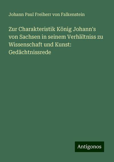 Falkenstein, J: Zur Charakteristik König Johann’s von Sachse
