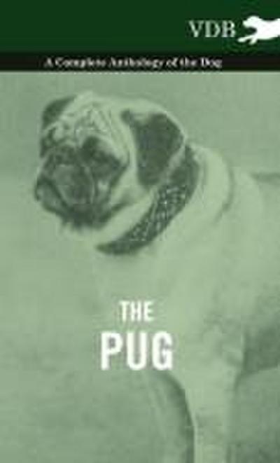 The Pug - A Complete Anthology of the Dog