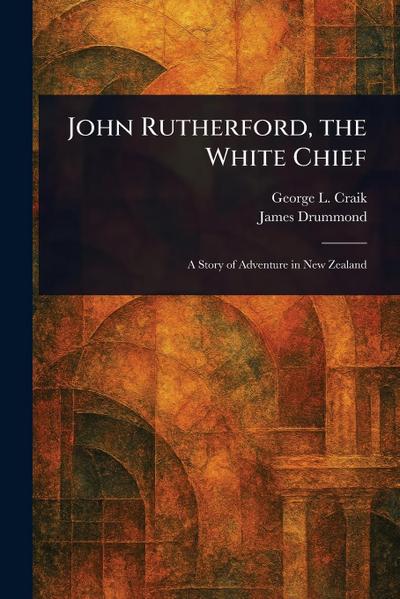 John Rutherford, the White Chief