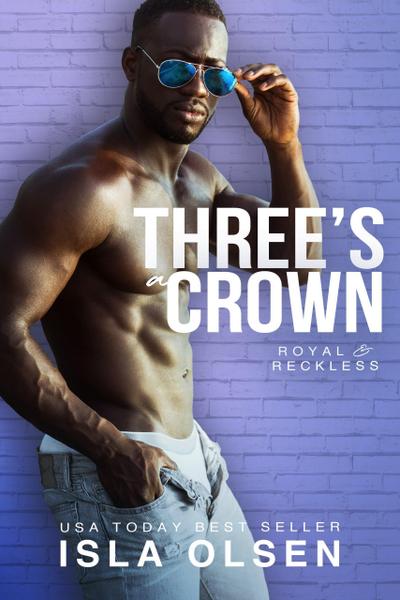 Three’s a Crown (Royal & Reckless, #2)