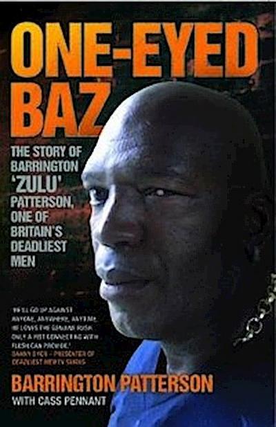 One-Eyed Baz - The Story of Barrington ’Zulu’ Patterson, One of Britain’s Deadliest Men