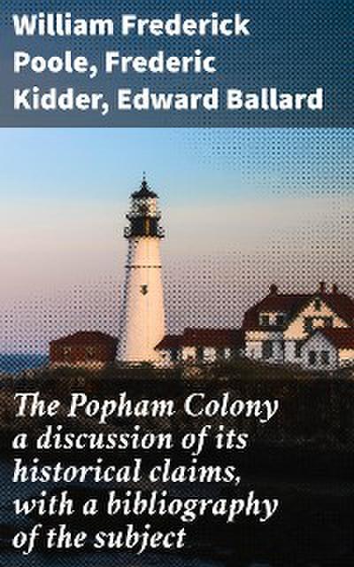 The Popham Colony a discussion of its historical claims, with a bibliography of the subject