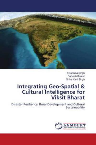 Integrating Geo-Spatial & Cultural Intelligence for Viksit Bharat