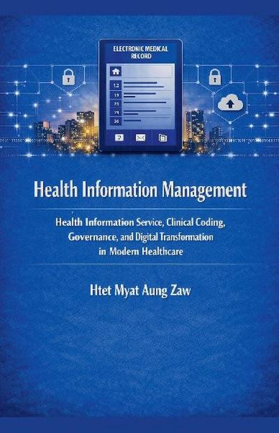 Health Information Management - Health Information Service, Clinical Coding, Governance, and Digital Transformation in Modern Healthcare
