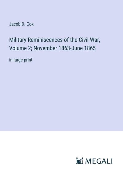 Military Reminiscences of the Civil War, Volume 2; November 1863-June 1865