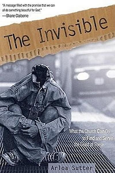 The Invisible: What the Church Can Do to Find and Serve the Least of These