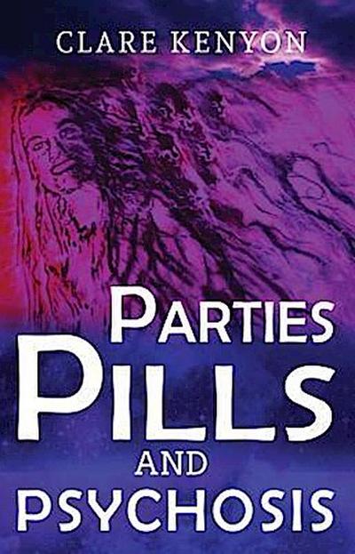Parties, Pills & Psychosis