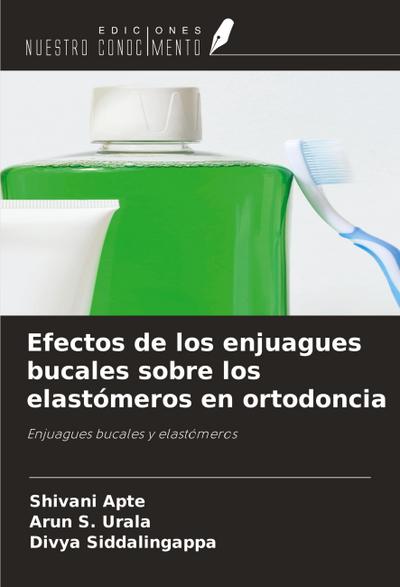 Efectos de los enjuagues bucales sobre los elastómeros en ortodoncia
