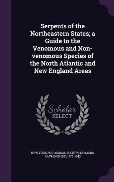 Serpents of the Northeastern States; a Guide to the Venomous and Non-venomous Species of the North Atlantic and New England Areas