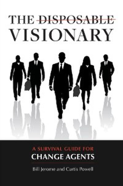 Disposable Visionary: A Survival Guide for Change Agents