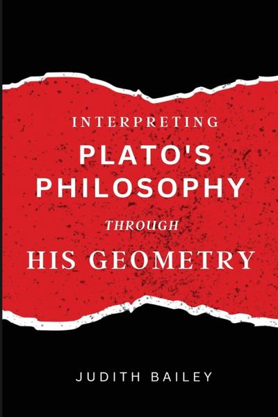 Interpreting Plato’s Philosophy Through His Geometry