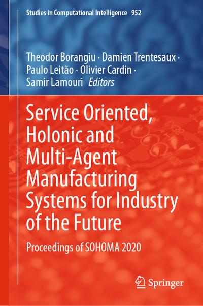 Service Oriented, Holonic and Multi-Agent Manufacturing Systems for Industry of the Future