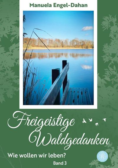 Freigeistige Waldgedanken - Wie wollen wir leben?