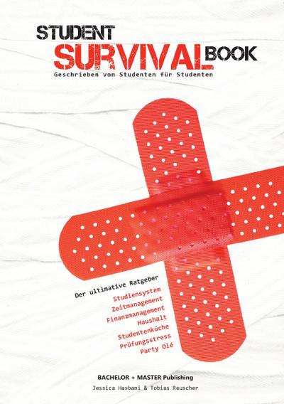 Student Survival Book - Der ultimative Ratgeber: Studiensystem, Zeitmanagement, Finanzmanagement, Haushalt, Studentenküche, Prüfungsstress, Party Olé