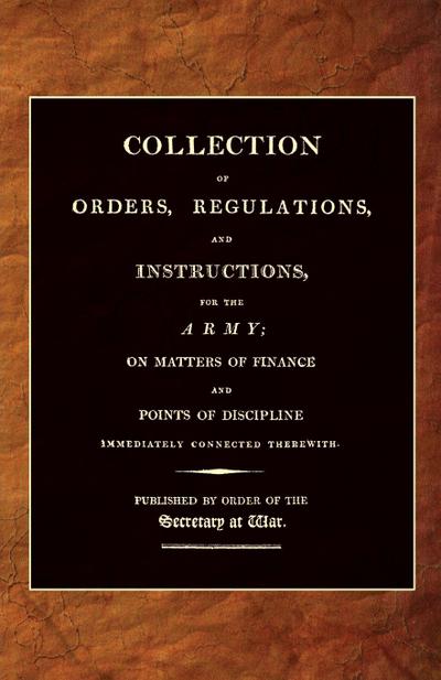 COLLECTION OF ORDERS, REGULATIONS, AND INSTRUCTIONS, FOR THE ARMY 1807