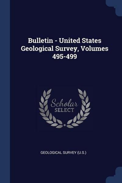 Bulletin - United States Geological Survey, Volumes 495-499