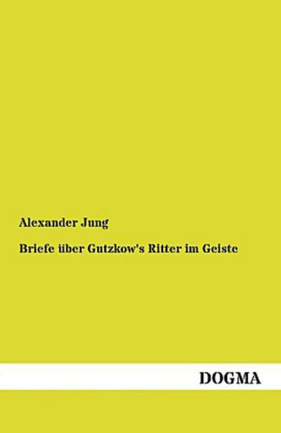 Briefe über Gutzkow’s Ritter im Geiste