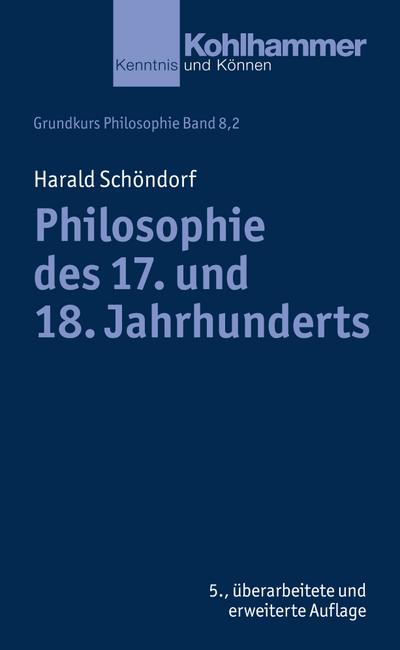 Grundkurs Philosophie: Philosophie des 17. und 18. Jahrhunderts (Kohlhammer Kenntnis und Können; Bd. 8,2)