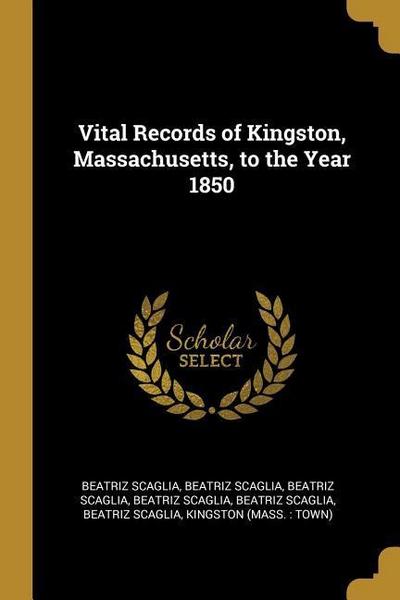 Vital Records of Kingston, Massachusetts, to the Year 1850
