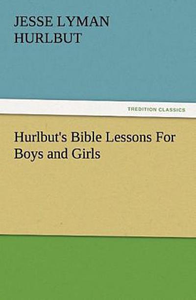 Hurlbut’s Bible Lessons For Boys and Girls