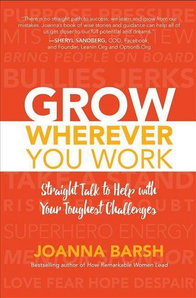 Grow Wherever You Work: Straight Talk to Help with Your Toughest Challenges