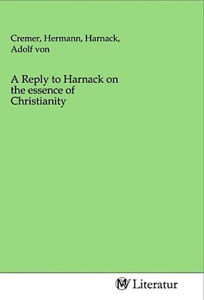 A Reply to Harnack on the essence of Christianity
