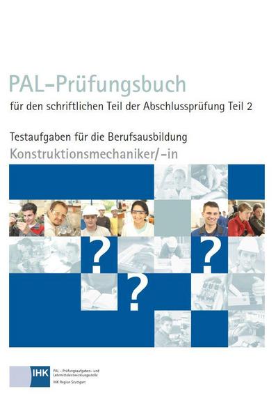 PAL-Prüfungsbuch für den schriftlichen Teil der Abschlussprüfung Teil 2 - Konstruktionsmechaniker/-in
