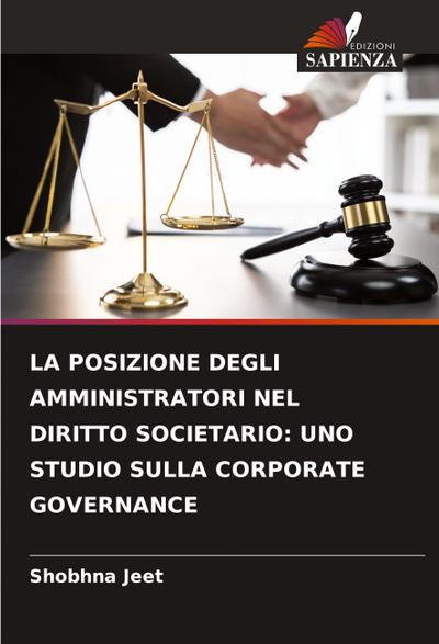 LA POSIZIONE DEGLI AMMINISTRATORI NEL DIRITTO SOCIETARIO: UNO STUDIO SULLA CORPORATE GOVERNANCE
