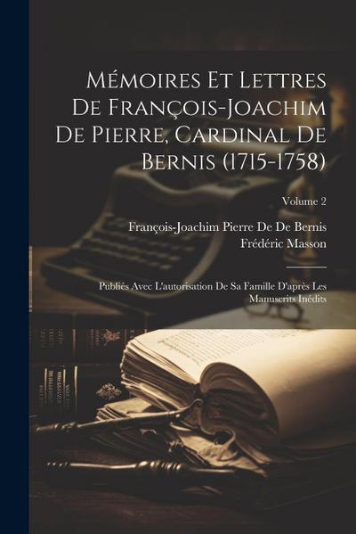 Mémoires Et Lettres De François-Joachim De Pierre, Cardinal De Bernis (1715-1758): Publiés Avec L’autorisation De Sa Famille D’après Les Manuscrits In