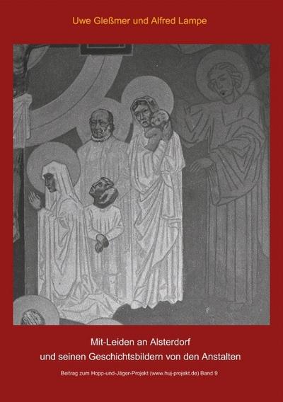 Mit-Leiden an Alsterdorf und und seinen Geschichtsbildern von den Anstalten