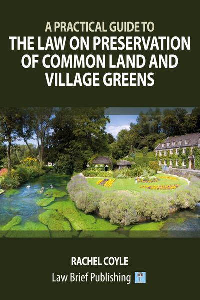 A Practical Guide to the Law on Preservation of Common Land and Village Greens