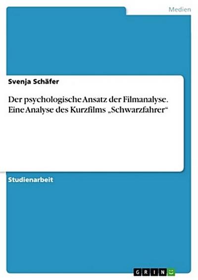 Der psychologische Ansatz der Filmanalyse. Eine Analyse des Kurzfilms "Schwarzfahrer"