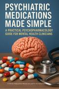 Psychiatric Medications Made Simple