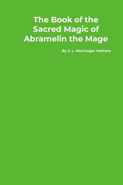 The Book of the Sacred Magic of Abramelin the Mage