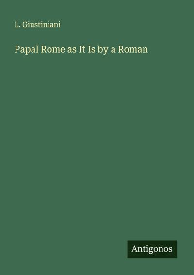 Papal Rome as It Is by a Roman