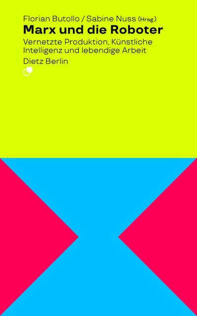 Marx und die Roboter: Vernetzte Produktion, Künstliche Intelligenz und lebendige Arbeit (Analyse)