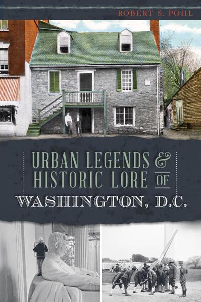 Urban Legends & Historic Lore of Washington, D.C.