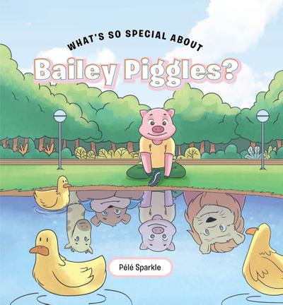 What’s So Special about Bailey Piggles?