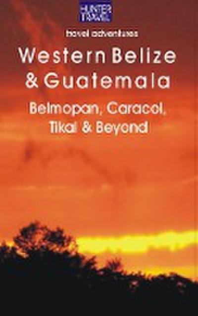 Western Belize & Guatemala: Belmopan, San Ignacio, Caracol, Tikal & Beyond