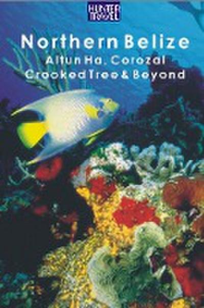 Northern Belize: Altun Ha, Corozal, Crooked Tree, Sarteneja, Orange Walk & Beyond