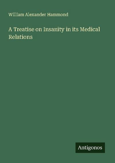 A Treatise on Insanity in its Medical Relations