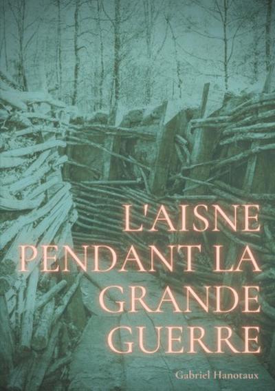 L’Aisne pendant la grande guerre