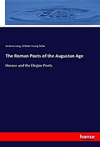 The Roman Poets of the Augustan Age