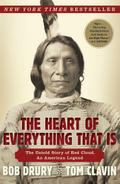 The Heart of Everything That Is: The Untold Story of Red Cloud, An American Legend Bob Drury Author