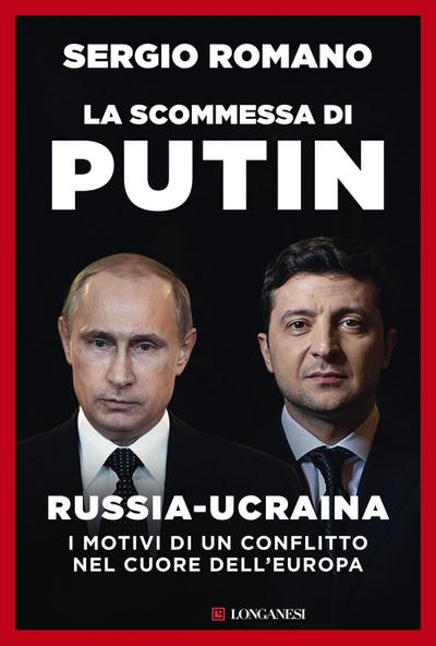 La scommessa di Putin. Russia-Ucraina, i motivi di un conflitto nel cuore dell’Europa