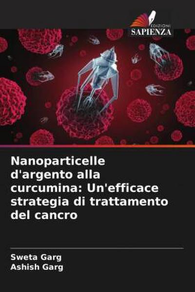 Nanoparticelle d’argento alla curcumina: Un’efficace strategia di trattamento del cancro